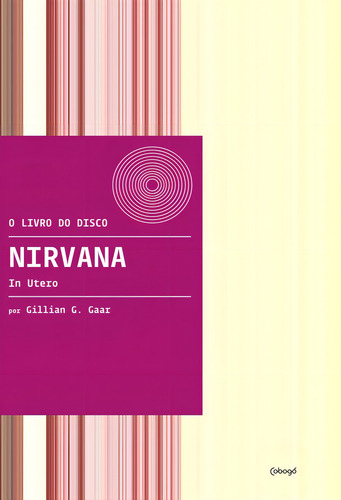 Nirvana: In Utero - 1ªed.(2017), De Gillian G. Gaar. Editora Cobogó, Capa Mole, Edição 1 Em Português, 2017