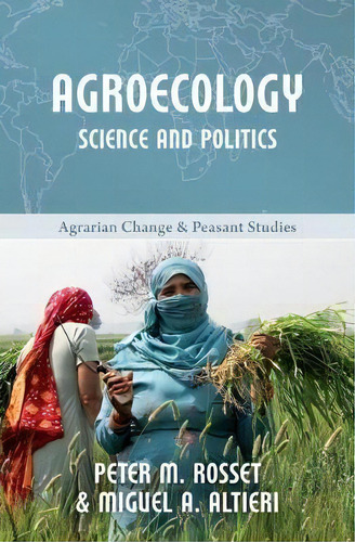 Agroecology : Science And Politics, De Peter M Rosset. Editorial Fernwood Publishing Co Ltd, Tapa Blanda En Inglés