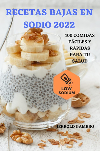 Libro: Recetas Bajas En Sodio 2022: 100 Comidas Fáciles Y Rá