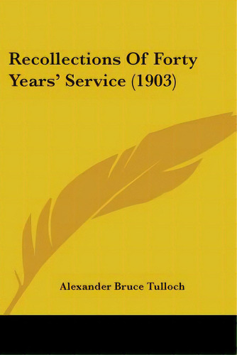 Recollections Of Forty Years' Service (1903), De Tulloch, Alexander Bruce. Editorial Kessinger Pub Llc, Tapa Blanda En Inglés