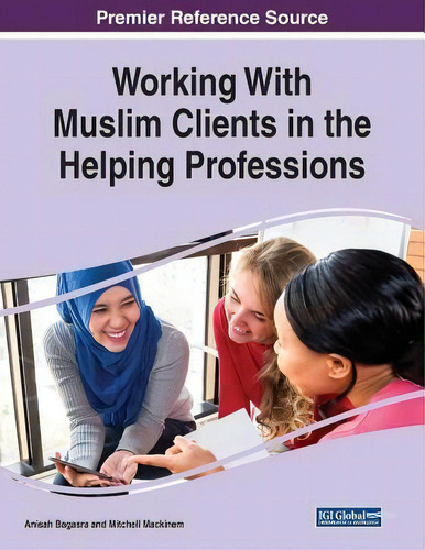 Working With Muslim Clients In The Helping Professions, De Anisah Bagasra., Vol. 1. Editorial Igi Global, Tapa Blanda En Inglés