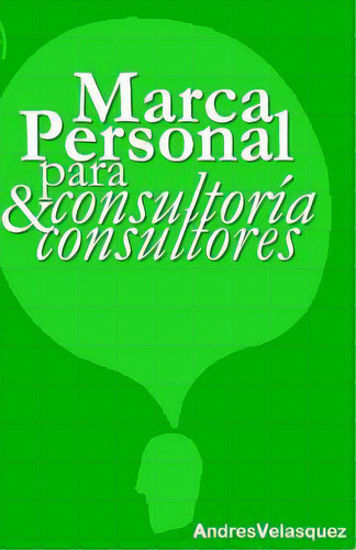 Marca Personal Para Consultoria & Consultores, De Andres Vrant. Editorial Createspace Independent Publishing Platform, Tapa Blanda En Español
