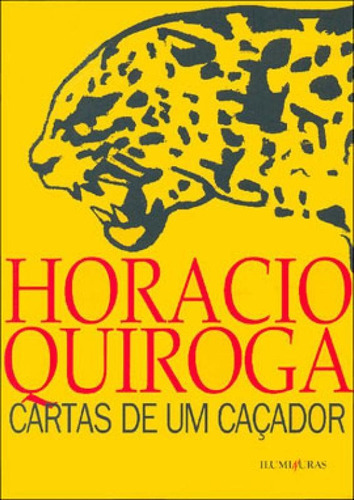 Cartas De Um Caçador, De Quiroga, Horacio. Editora Iluminuras, Capa Mole, Edição 1ª Edição - 2007 Em Português