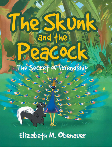 The Skunk And The Peacock: The Secret Of Friendship, De Obenauer, Elizabeth M.. Editorial Covenant Books, Tapa Dura En Inglés