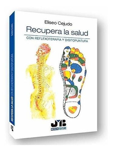 Recupera La Salud.: Con Reflexoterapia Y Dígitopuntura (3ª E