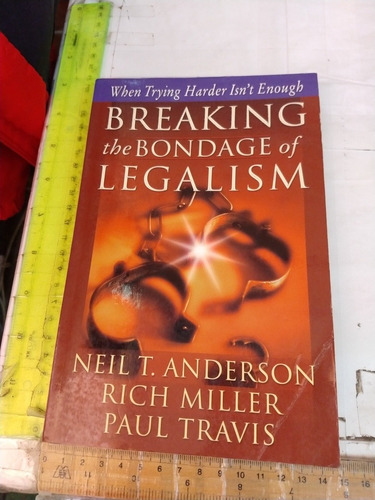 Breaking The Bondage Of Legalism Neil Anderson (us)