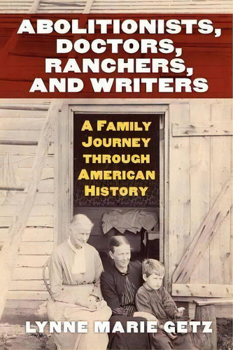 Abolitionists, Doctors, Ranchers, And Writers, De Lynne Marie Getz. Editorial University Press Kansas, Tapa Blanda En Inglés
