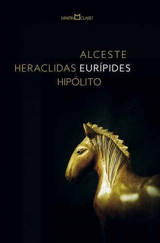 Alceste / Heraclidas / Hipólito, de Eurípides. Editorial Editora Martin Claret Ltda, capa mole em português, 2018