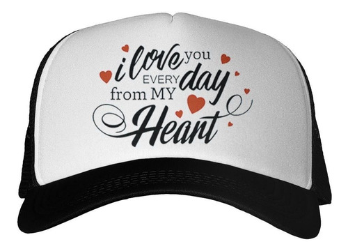 Gorra Frase I Love You Every Day From My