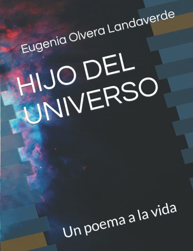 Libro: Hijo Del Universo: Un Poema A La Vida (spanish Editio