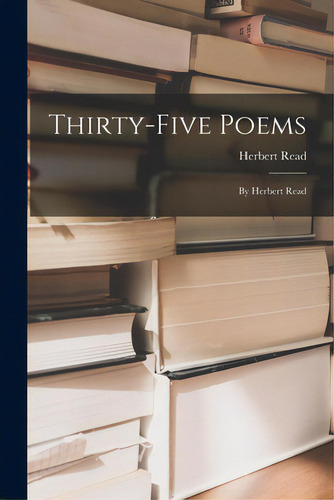 Thirty-five Poems: By Herbert Read, De Read, Herbert 1893-1968. Editorial Hassell Street Pr, Tapa Blanda En Inglés