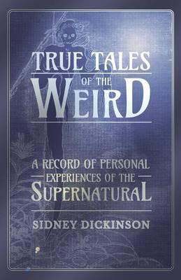 Libro True Tales Of The Weird - A Record Of Personal Expe...