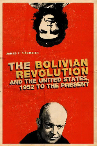 The Bolivian Revolution And The United States, 1952 To The Present, De James F. Siekmeier. Editorial Pennsylvania State University Press, Tapa Blanda En Inglés
