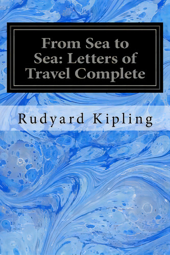 From Sea To Sea: Letters Of Travel Complete: From Sea To Sea, De Kipling, Rudyard. Editorial Createspace, Tapa Blanda En Inglés