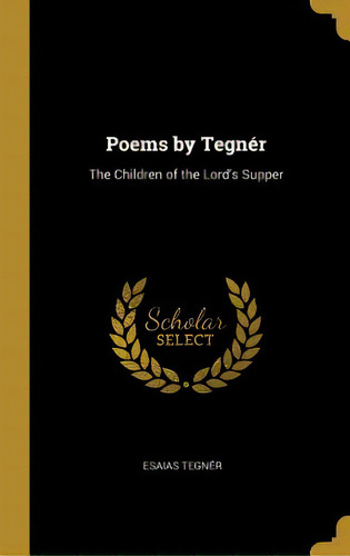Poems By Tegnãâ©r: The Children Of The Lord's Supper, De Tegnér, Esaias. Editorial Wentworth Pr, Tapa Dura En Inglés