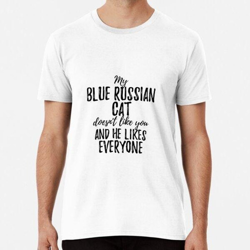 Remera My Blue Russian Cat Doesn't Like You And He Likes Eve