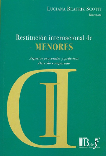 Restitucion Internacional De Menores, De Scotti, Luciana Beatriz. Editorial B De F, Tapa Blanda, Edición 1 En Español, 2014