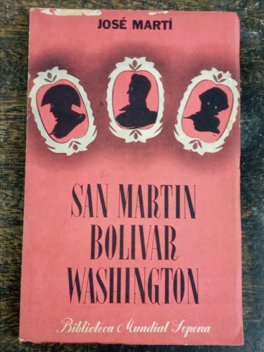 San Martin Bolivar Washington * Jose Marti * Sopena *