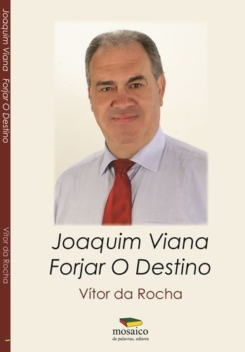 Libro Joaquim Viana: Forjar O Destino - Rocha, Vitor Da