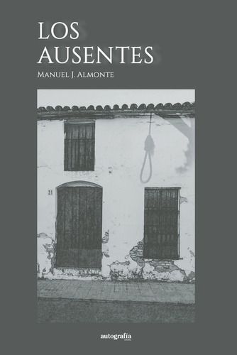 Los Ausentes, De J. Almonte , Manuel.., Vol. 1.0. Editorial Autografía, Tapa Blanda, Edición 1.0 En Español, 2015