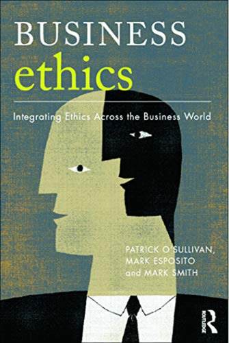 Business Ethics: A Critical Approach: Integrating Ethics Acr