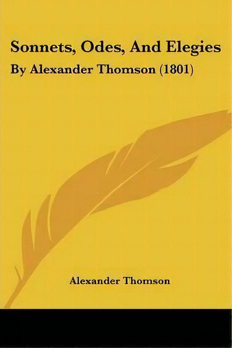 Sonnets, Odes, And Elegies, De Alexander Thomson. Editorial Kessinger Publishing Co, Tapa Blanda En Inglés