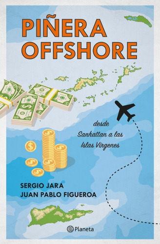 Libro Piñera Offshore - Sergio Jara Y Juan Pablo Figueroa