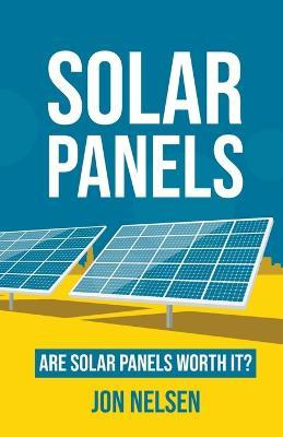 Libro Solar Panels : Are Solar Panels Worth It? - Jon Nel...