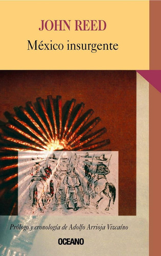 México Insurgente, De Reed, John. Editorial Oceano, Tapa Pasta Blanda, Edición 1 En Español, 2004