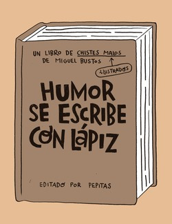 Humor Se Escribe Con Lápiz Bustos, Miguel Pepitas De Calaba