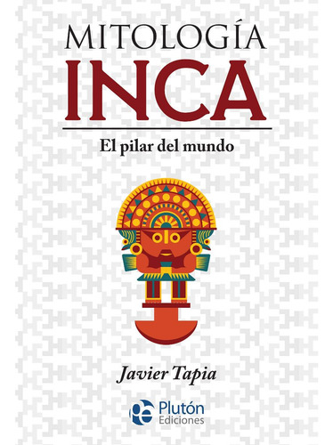 Mitologia Inca . El Pilar Del Mundo