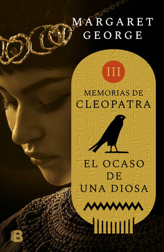 El ocaso de una diosa ( Memorias de Cleopatra 3 ), de George, Margaret. Serie Histórica Editorial Ediciones B, tapa blanda en español, 2018