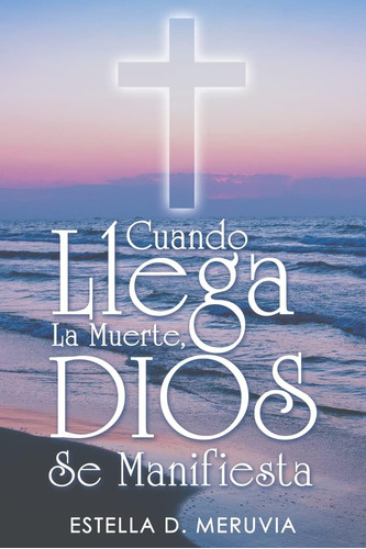 Libro: Cuando Llega La Muerte, Dios Se Manifiesta (spanish E