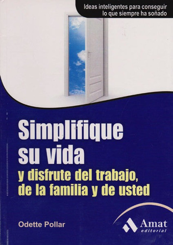 Simplifique Su Vida Y Disfrute Del Trabajo,de La Familia Y De Usted, De Odette Pollar. Editorial Ediciones Gaviota, Tapa Blanda, Edición 2011 En Español