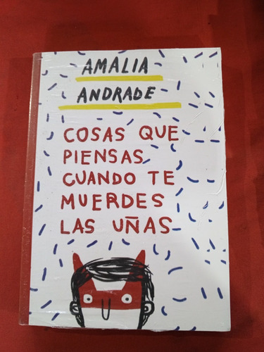 Cosas Que Piensas Cuando Te Muerdes Las Uñas, Amalia Andrad 