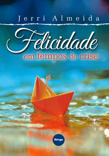 Felicidade em tempos de crise, de Almeida, Jerri Roberto. Editora Federação Espírita do Rio Grande do Sul, capa mole em português, 2017