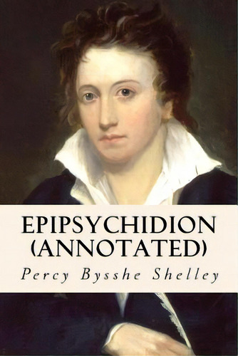 Epipsychidion (annotated), De Shelley, Percy Bysshe. Editorial Createspace, Tapa Blanda En Inglés