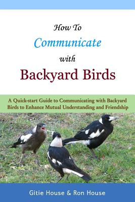 Libro How To Communicate With Backyard Birds: A Quick Sta...
