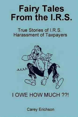 Fairy Tales From The I.r.s. : You Won't Believe What These Folks Do, De E Carey. Editorial Createspace Independent Publishing Platform, Tapa Blanda En Inglés