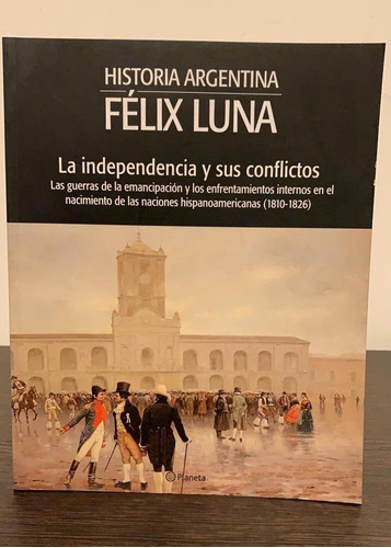 Imagen 1 de 3 de La Independencia Y Sus Conflictos - Félix Luna