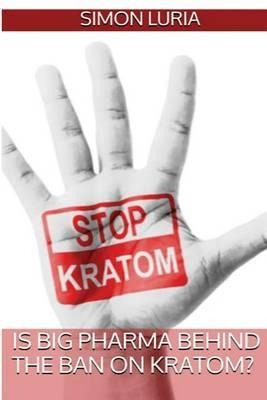 Is Big Pharma Behind The Ban On Kratom? - Simon Luria
