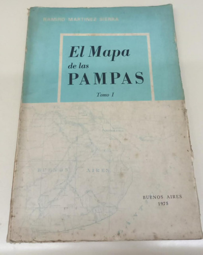 El Mapa De Las Pampas * Tomo 1 * Martinez Sierra Ramiro 