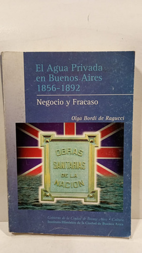 El Agua Privada En Buenos Aires 1856-1892 -bordi De Ragucci