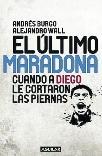 Libro - El Ultimo Maradona, De Burgo, Andrés., Vol. 1. Edit