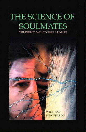 The Science Of Soulmates : The Direct Path To The Ultimate, De William Henderson. Editorial Booksurge Publishing, Tapa Blanda En Inglés