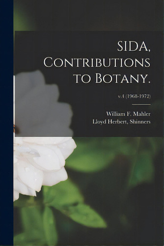 Sida, Contributions To Botany.; V.4 (1968-1972), De Mahler, William F.. Editorial Hassell Street Pr, Tapa Blanda En Inglés