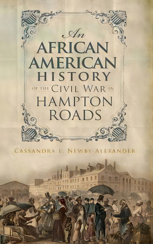 An African American History Of The Civil War In Hampton Roads, De Newby-alexander, Cassandra L.. Editorial History Pr, Tapa Dura En Inglés