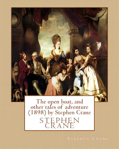 The Open Boat, And Other Tales Of Adventure (1898) By Stephen Crane, De Crane, Stephen. Editorial Createspace, Tapa Blanda En Inglés