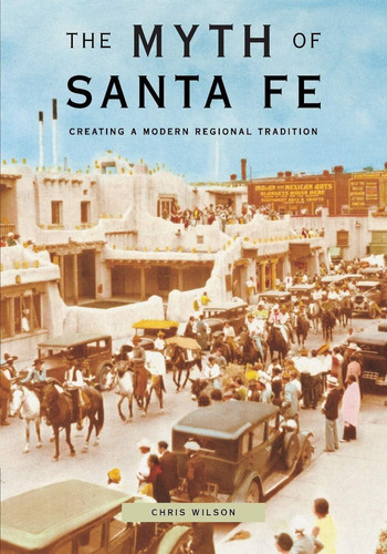 Libro: The Myth Of Santa Fe: Creating A Modern Regional Trad