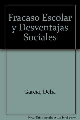 Fracaso Escolar Y Desventajas Sociales - Delia Garcia